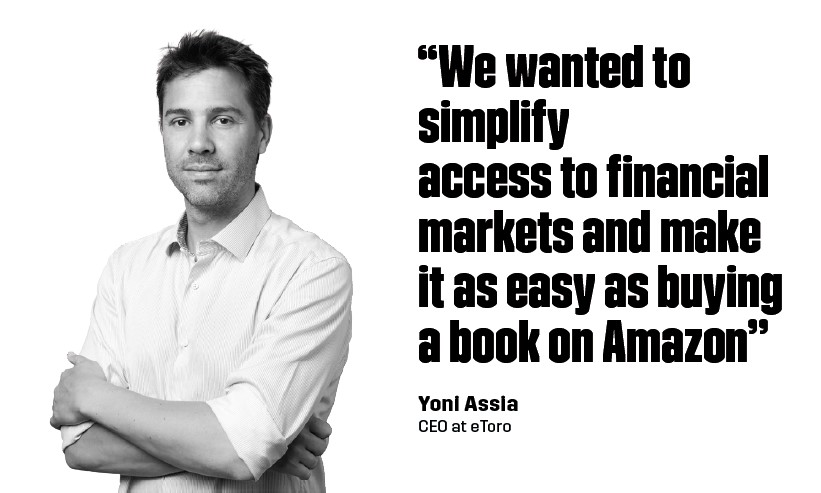 “We wanted to simplify access to financial markets and make it as easy as buying a book on Amazon” Yoni Assia CEO at eToro